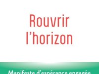 Rouvrir l'horizon, manifeste d'espérance engagée face aux effondrements